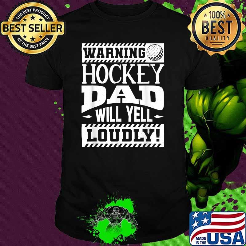 Warning Hockey Dad Will Yell Loudly T-Shirt Warning Hockey Dad Will Yell Loudly T-Shirt