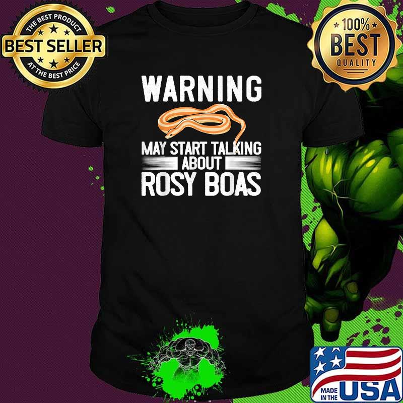 Warning may start talking about Rosy Boa Snake Pet T-Shirt Warning may start talking about Rosy Boa Snake Pet T-Shirt