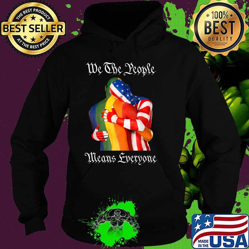 We The People Means Everyone American LGBT Flag Gay Pride T-Shirt Hoodie We The People Means Everyone American LGBT Flag Gay Pride T-Shirt Hoodie