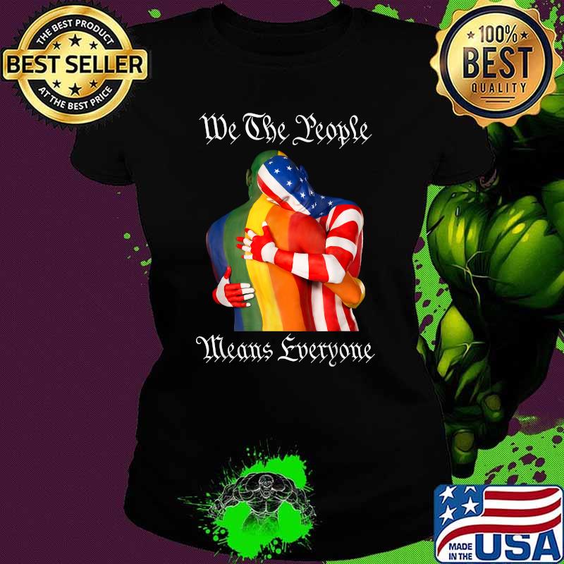 We The People Means Everyone American LGBT Flag Gay Pride T-Shirt Ladies tee We The People Means Everyone American LGBT Flag Gay Pride T-Shirt Ladies tee