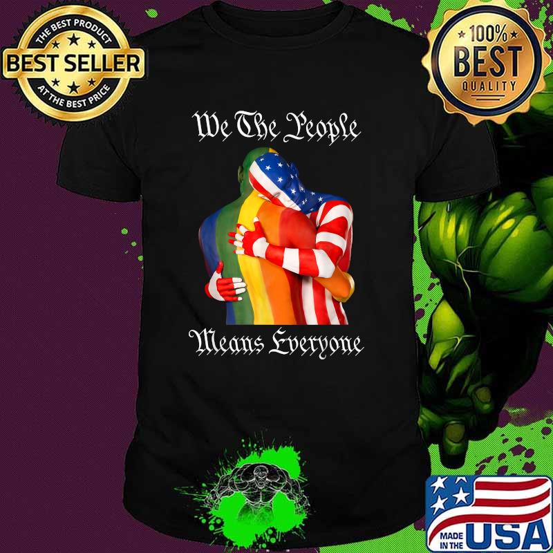 We The People Means Everyone American LGBT Flag Gay Pride T-Shirt