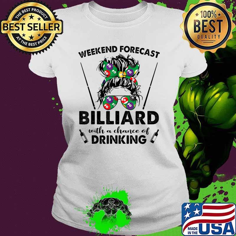 Weekend Forecast BILLIARD with no chance of DRINKING Messy T-Shirt Ladies tee Weekend Forecast BILLIARD with no chance of DRINKING Messy T-Shirt Ladies tee
