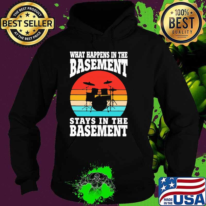 What Happens In The Basement Stays In The Basement Drum Vintage Shirt Hoodie What Happens In The Basement Stays In The Basement Drum Vintage Shirt Hoodie