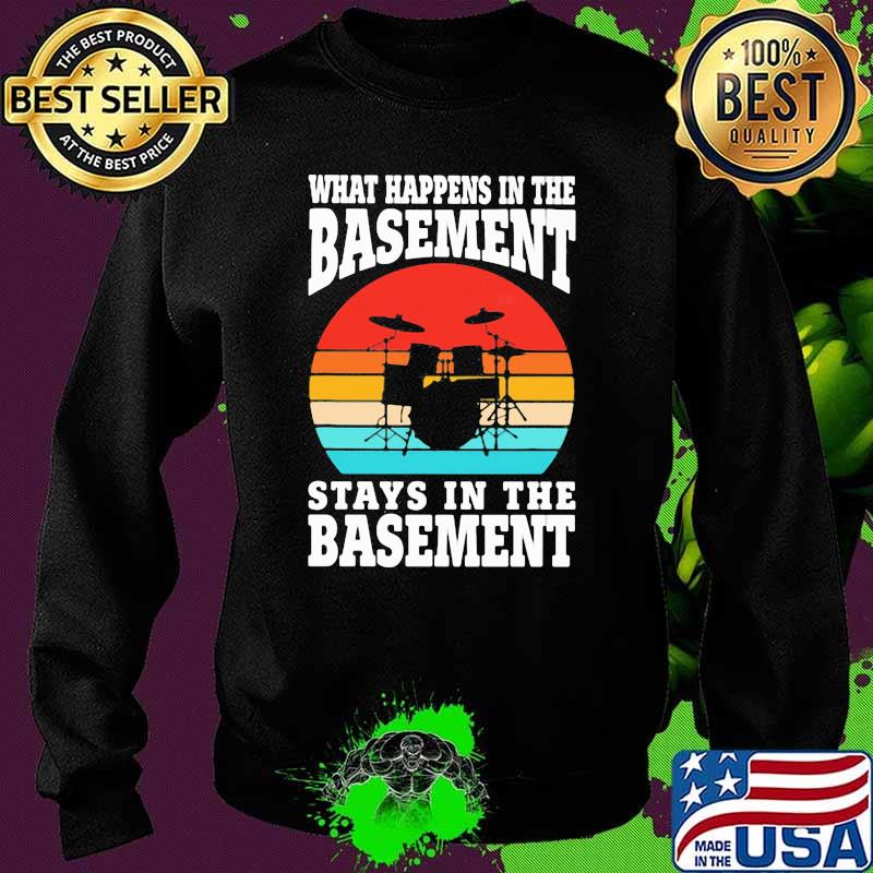 What Happens In The Basement Stays In The Basement Drum Vintage Shirt Sweater What Happens In The Basement Stays In The Basement Drum Vintage Shirt Sweater