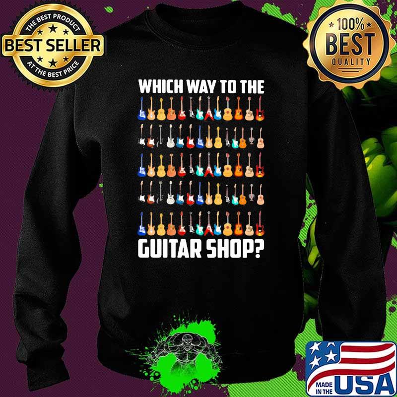 Which Way To The Guitar Shop Shirt Sweater Which Way To The Guitar Shop Shirt Sweater