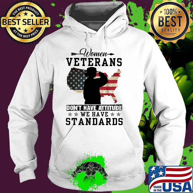 Women Veterans Don't Have Attitude We have Standards American Flag Shirt Hoodie Women Veterans Don't Have Attitude We have Standards American Flag Shirt Hoodie