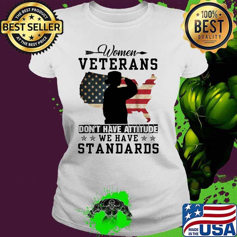 Women Veterans Don't Have Attitude We have Standards American Flag Shirt Ladies tee Women Veterans Don't Have Attitude We have Standards American Flag Shirt Ladies tee