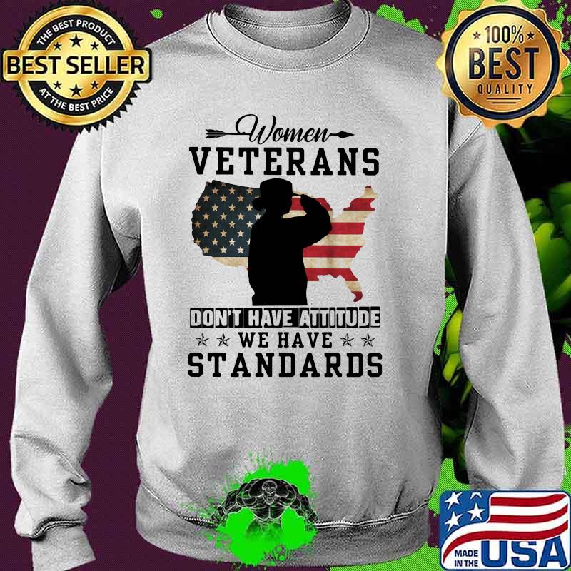 Women Veterans Don't Have Attitude We have Standards American Flag Shirt Sweater Women Veterans Don't Have Attitude We have Standards American Flag Shirt Sweater