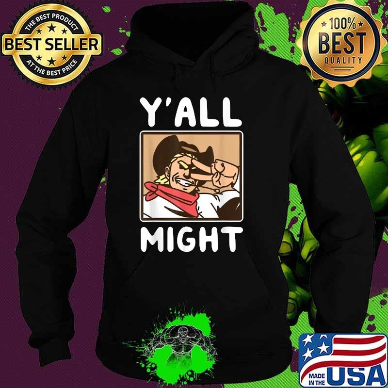 Yalls Might Funny T-Shirt Hoodie Yalls Might Funny T-Shirt Hoodie