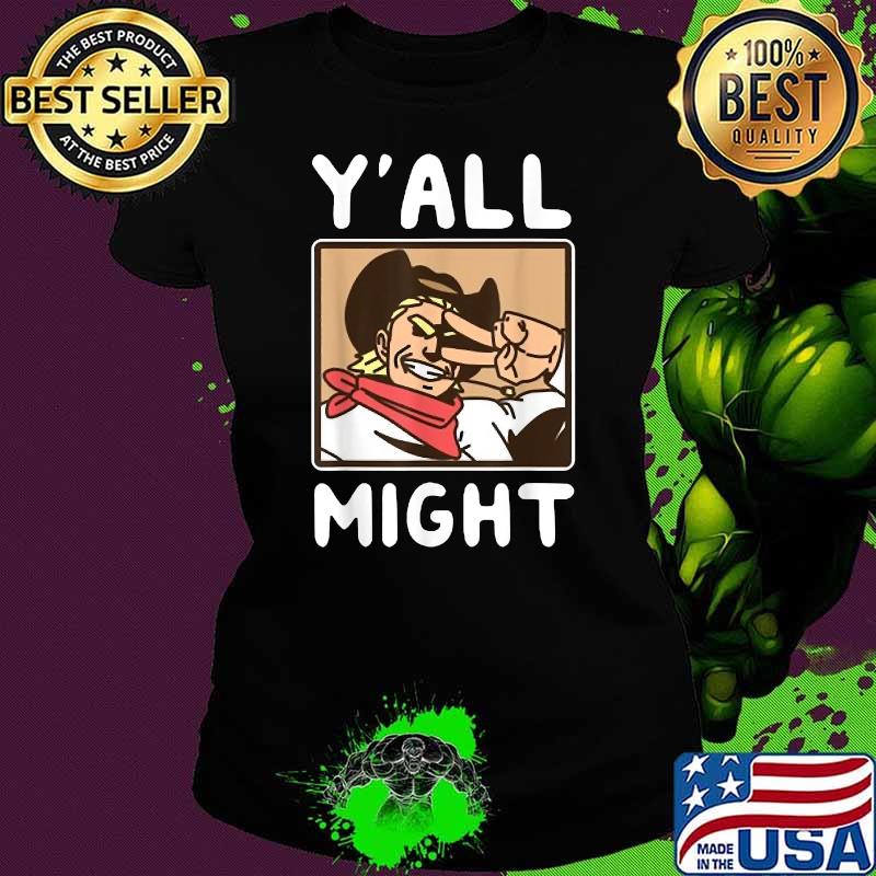 Yalls Might Funny T-Shirt Ladies tee Yalls Might Funny T-Shirt Ladies tee