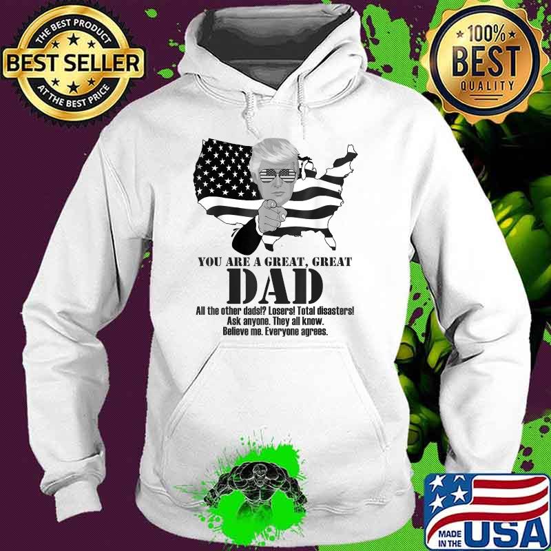 You are a great Dad Donald Trump Fathers Day american flag T-Shirt Hoodie You are a great Dad Donald Trump Fathers Day american flag T-Shirt Hoodie