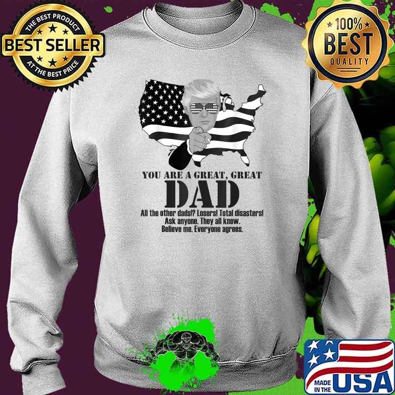 You are a great Dad Donald Trump Fathers Day american flag T-Shirt Sweater You are a great Dad Donald Trump Fathers Day american flag T-Shirt Sweater