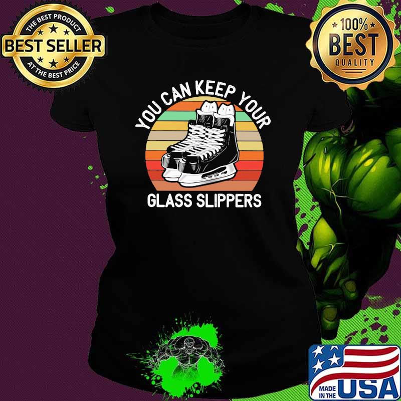 You Can Keep Your Glass Slippers Vintage Shirt Ladies tee You Can Keep Your Glass Slippers Vintage Shirt Ladies tee