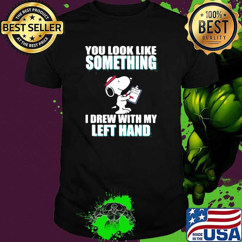 You look like something i drew with my left hand snoopy shirt