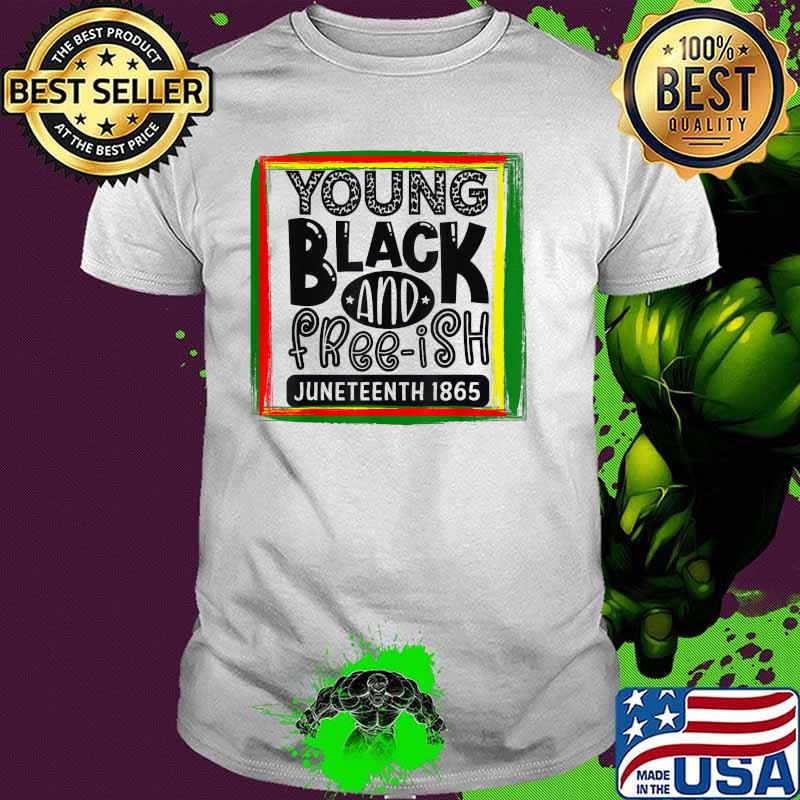 Young, Black, and Freeish! Juneteenth 1865 T-Shirt