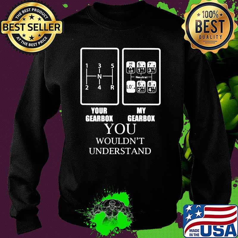 Your gearbox my gearbox you wouldnt understand Sweater Your gearbox my gearbox you wouldnt understand Sweater