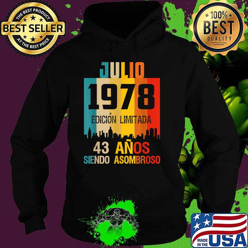43 años shirt Cumpleaños Nacidos Julio 1978 Spanish Camiseta Vintage Shirt Hoodie 43 años shirt Cumpleaños Nacidos Julio 1978 Spanish Camiseta Vintage Shirt Hoodie