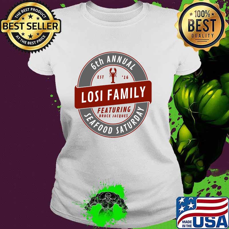6th Annual Losi Family Seafood Saturday T-Shirt Ladies tee 6th Annual Losi Family Seafood Saturday T-Shirt Ladies tee