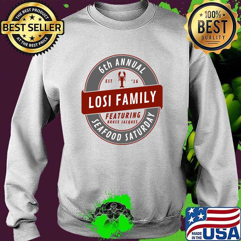 6th Annual Losi Family Seafood Saturday T-Shirt Sweater 6th Annual Losi Family Seafood Saturday T-Shirt Sweater