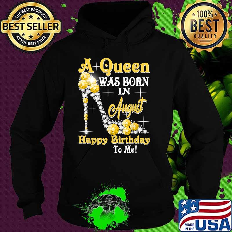A Queen Was Born in August Happy Birthday To Me Diamond T-Shirt Hoodie A Queen Was Born in August Happy Birthday To Me Diamond T-Shirt Hoodie