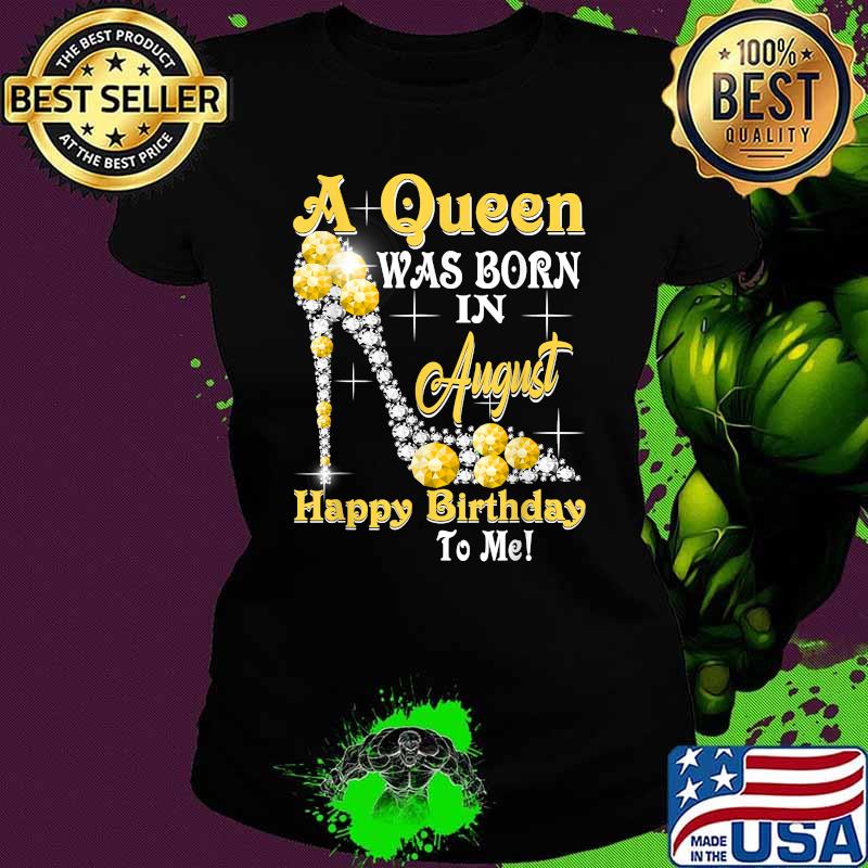 A Queen Was Born in August Happy Birthday To Me Diamond T-Shirt Ladies tee A Queen Was Born in August Happy Birthday To Me Diamond T-Shirt Ladies tee