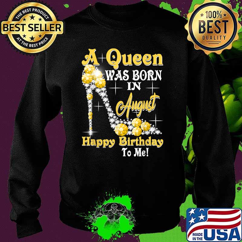 A Queen Was Born in August Happy Birthday To Me Diamond T-Shirt Sweater A Queen Was Born in August Happy Birthday To Me Diamond T-Shirt Sweater