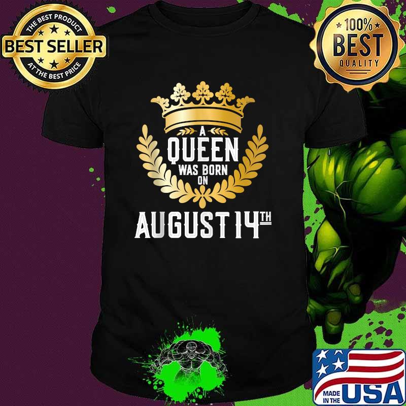 A Queen Was Born on August 14 sHIRT