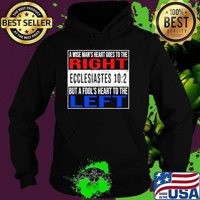 A Wise Man's Heart Goes To The Right Ecclesiastes 10 2 But A Fool's Heart To The Left Shirt Hoodie A Wise Man's Heart Goes To The Right Ecclesiastes 10 2 But A Fool's Heart To The Left Shirt Hoodie