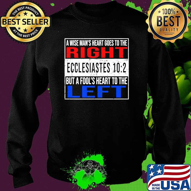 A Wise Man's Heart Goes To The Right Ecclesiastes 10 2 But A Fool's Heart To The Left Shirt Sweater A Wise Man's Heart Goes To The Right Ecclesiastes 10 2 But A Fool's Heart To The Left Shirt Sweater