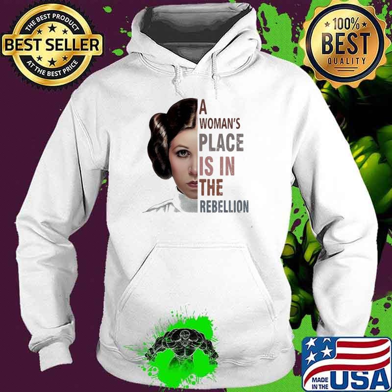A Woman's Place Is In The Rebellion Shirt Hoodie A Woman's Place Is In The Rebellion Shirt Hoodie