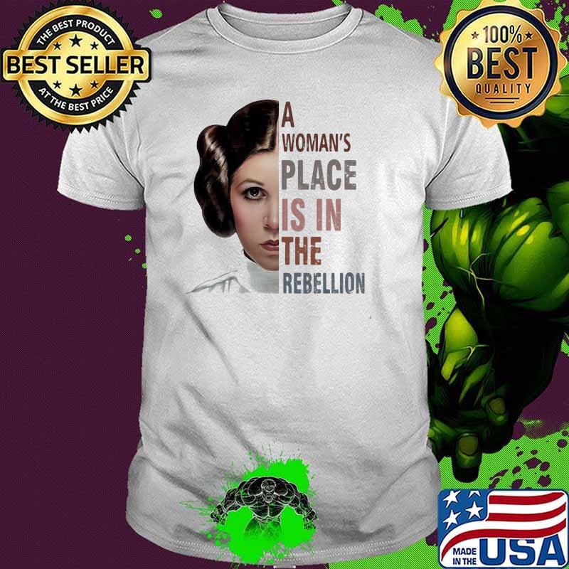 A Woman's Place Is In The Rebellion Shirt A Woman's Place Is In The Rebellion Shirt
