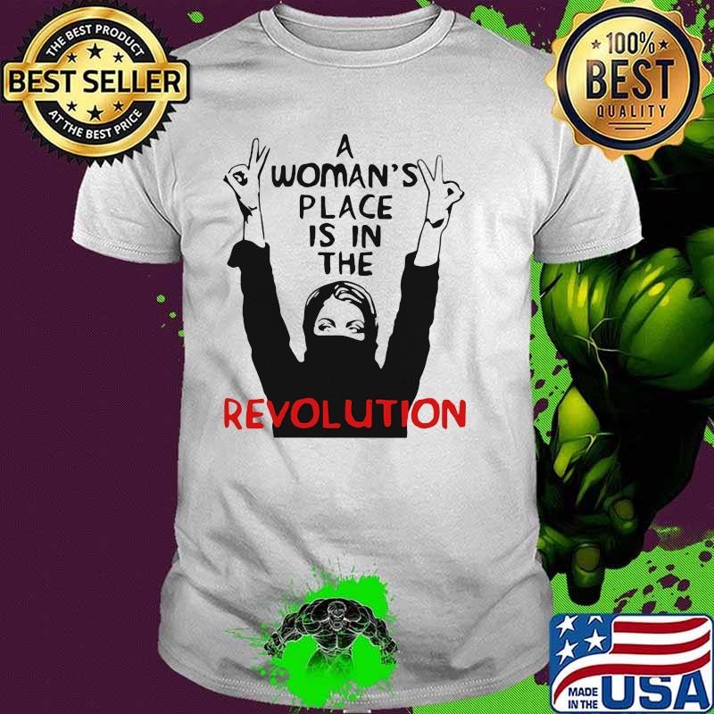 A Woman's Place Is In The Revolution Shirt