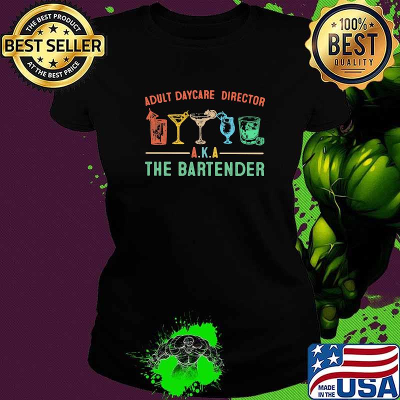 Adult Daycare Director AKA The Bartender Shirt Ladies tee Adult Daycare Director AKA The Bartender Shirt Ladies tee