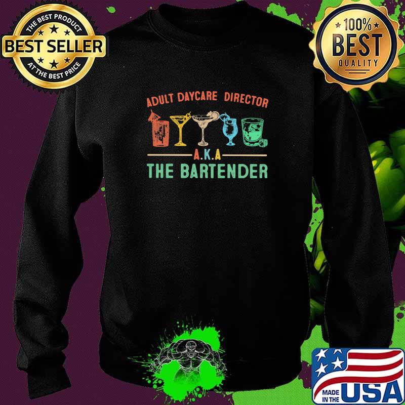 Adult Daycare Director AKA The Bartender Shirt Sweater Adult Daycare Director AKA The Bartender Shirt Sweater