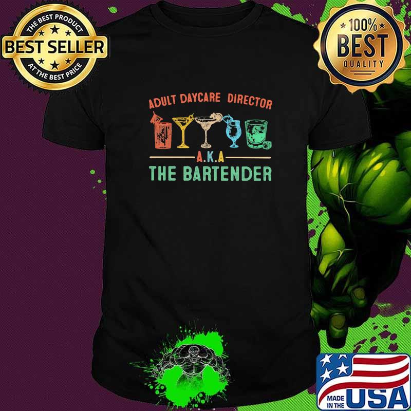 Adult Daycare Director AKA The Bartender Shirt