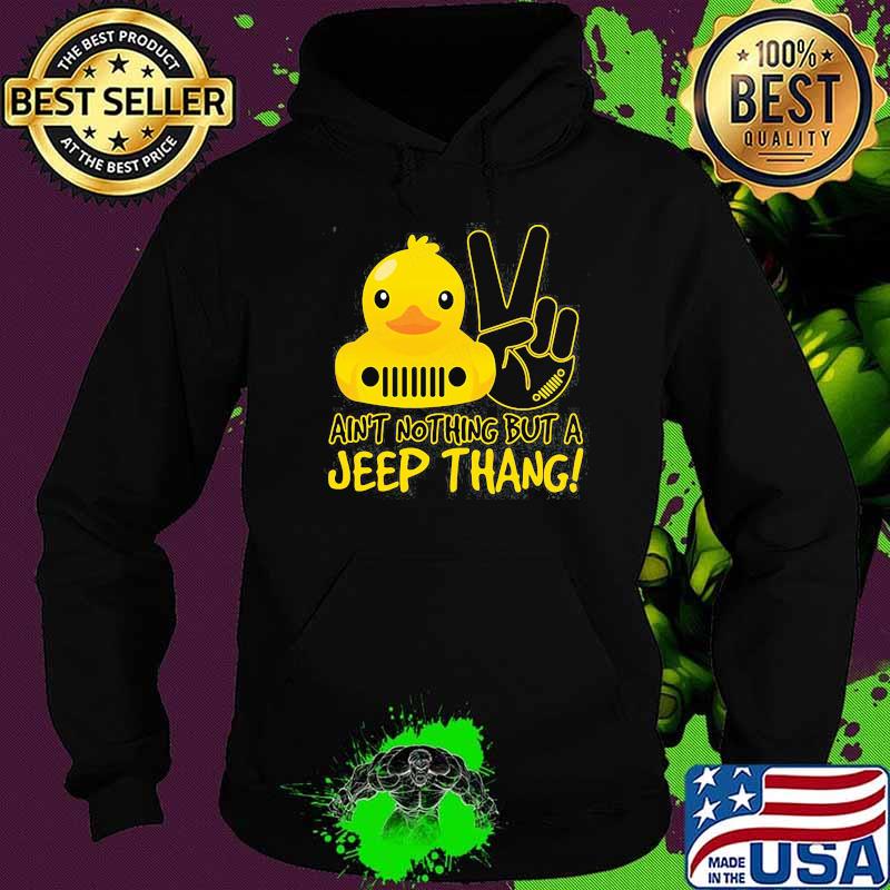 Ain't Nothing But A Jeep Thang Duck Shirt Hoodie Ain't Nothing But A Jeep Thang Duck Shirt Hoodie