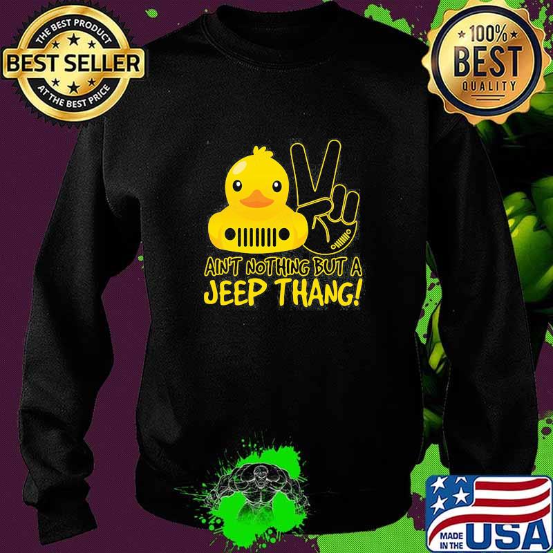 Ain't Nothing But A Jeep Thang Duck Shirt Sweater Ain't Nothing But A Jeep Thang Duck Shirt Sweater