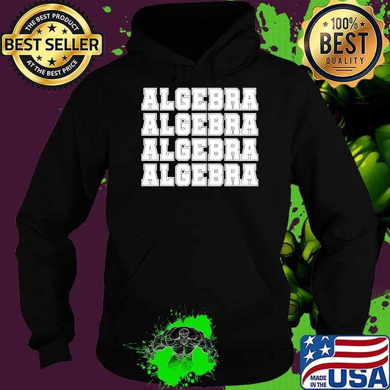 Algebra Math Teacher T-s Hoodie Algebra Math Teacher T-s Hoodie
