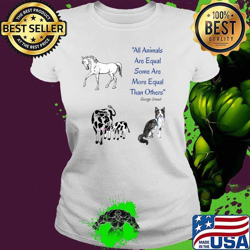 All Animals Are Equal Some Are more Equal Than Others T-Shirt Ladies tee All Animals Are Equal Some Are more Equal Than Others T-Shirt Ladies tee