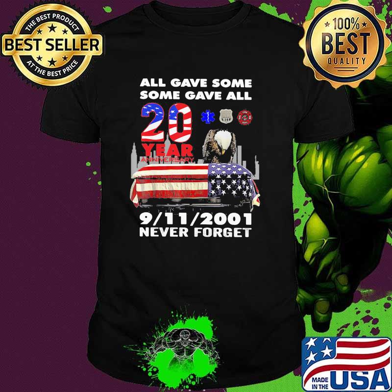 All gave some some gave all 9 11 2001 never forget 20 years anniversary eagle rip american flag shirt