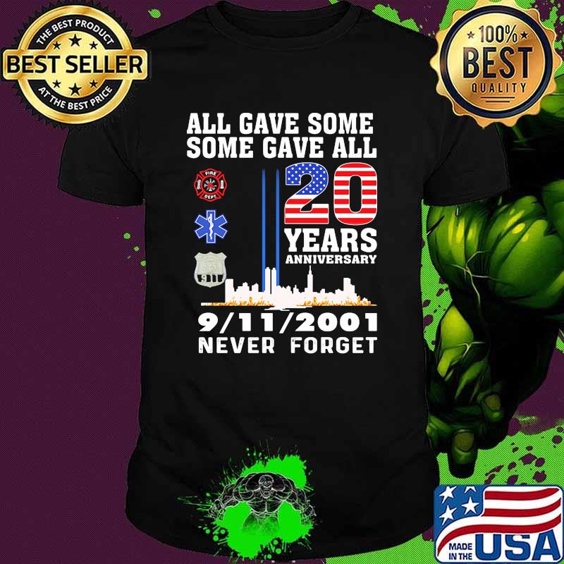 All Gave Some Some Gave All Never 9-11 Forget 20 years anniversary shirt