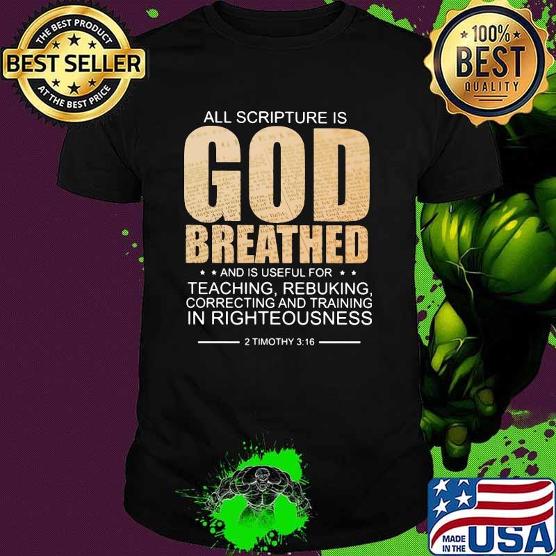 All scripture is god breated and is useful for teaching rebuking in righteousness shirt