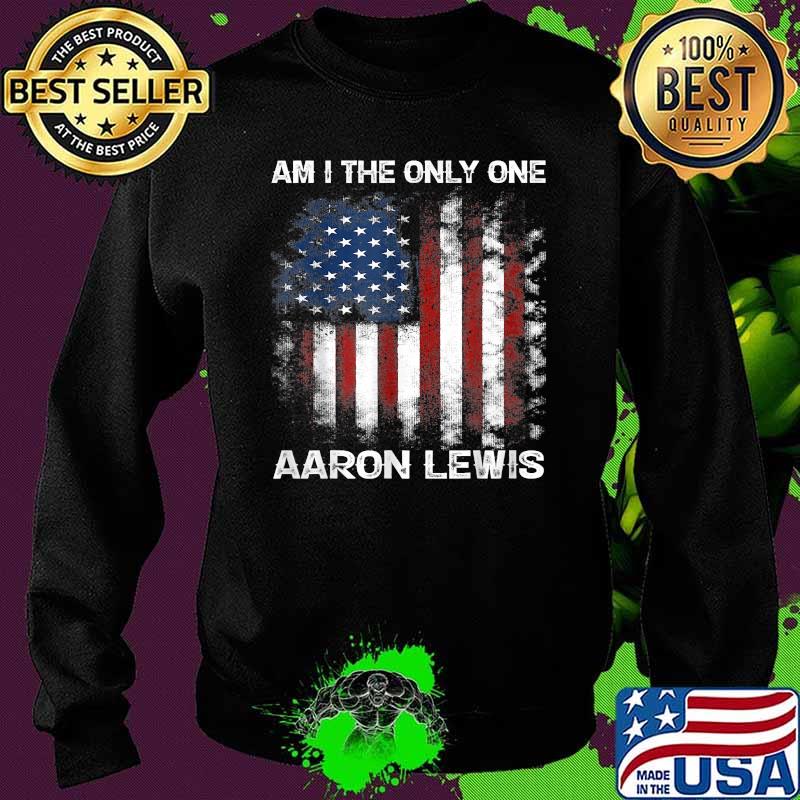 Am I The Only One Aaron Lewis American Flag T-Shirt Sweater Am I The Only One Aaron Lewis American Flag T-Shirt Sweater