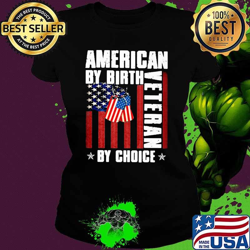 American By Birth Veteran By Choice American Flag Shirt Ladies tee American By Birth Veteran By Choice American Flag Shirt Ladies tee