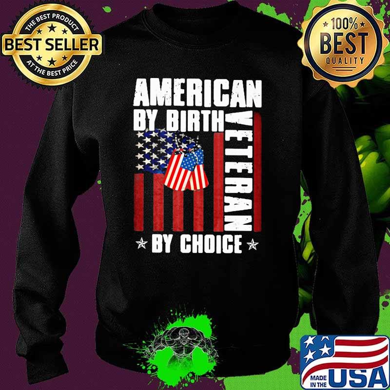American By Birth Veteran By Choice American Flag Shirt Sweater American By Birth Veteran By Choice American Flag Shirt Sweater