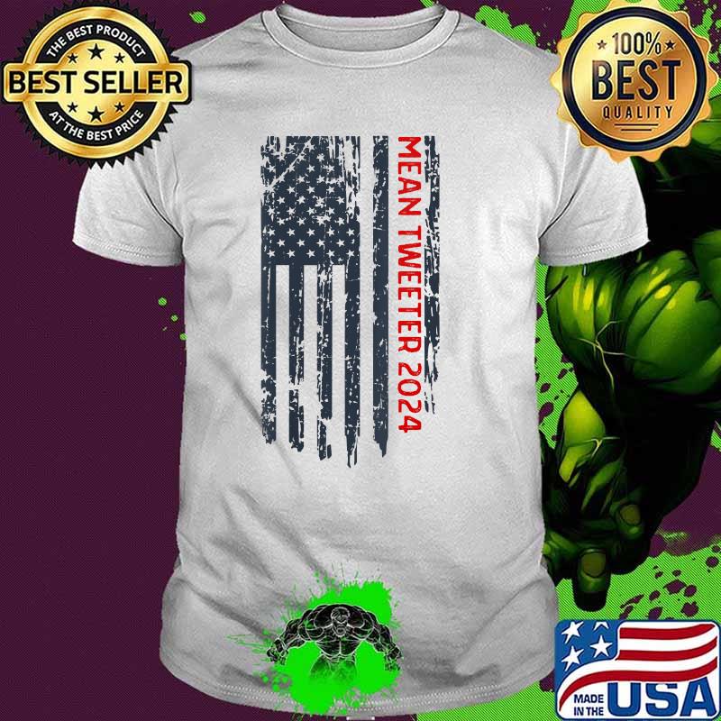 American Flag Mean Tweeter 2024 Republican Shirt