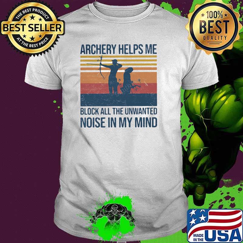 Archery helps me block all the unwanted noise in my mind vintage shirt
