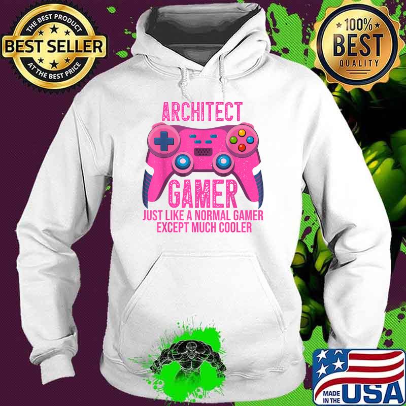 Architect Gamer Just Like A Normal Gamer Except Much Cooler Video Game Controller for Architect T-Shirt Hoodie Architect Gamer Just Like A Normal Gamer Except Much Cooler Video Game Controller for Architect T-Shirt Hoodie