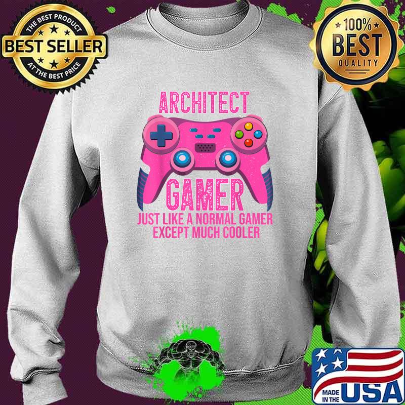 Architect Gamer Just Like A Normal Gamer Except Much Cooler Video Game Controller for Architect T-Shirt Sweater Architect Gamer Just Like A Normal Gamer Except Much Cooler Video Game Controller for Architect T-Shirt Sweater