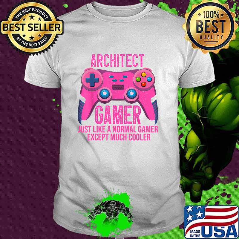 Architect Gamer Just Like A Normal Gamer Except Much Cooler Video Game Controller for Architect T-Shirt Architect Gamer Just Like A Normal Gamer Except Much Cooler Video Game Controller for Architect T-Shirt